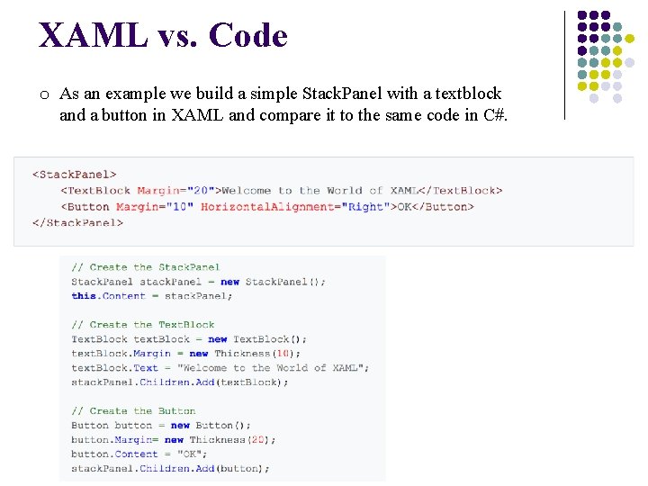 XAML vs. Code o As an example we build a simple Stack. Panel with