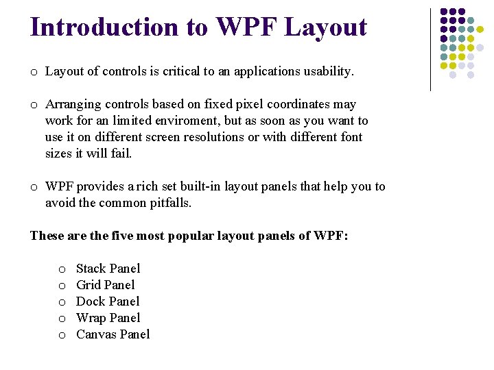 Introduction to WPF Layout of controls is critical to an applications usability. o Arranging