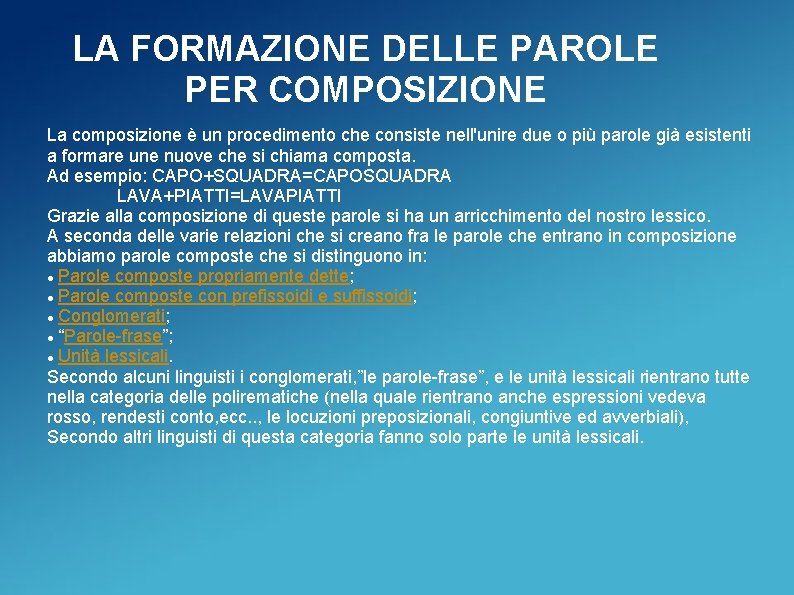 LA FORMAZIONE DELLE PAROLE PER COMPOSIZIONE La composizione è un procedimento che consiste nell'unire