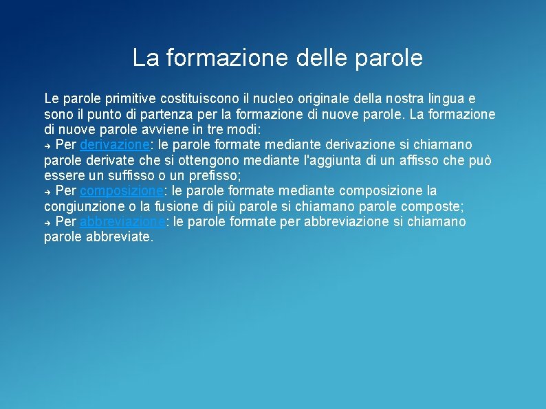 La formazione delle parole Le parole primitive costituiscono il nucleo originale della nostra lingua
