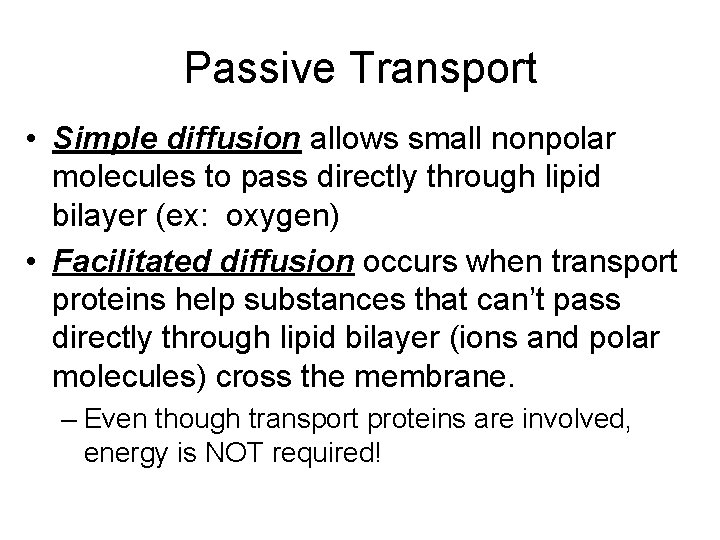 Passive Transport • Simple diffusion allows small nonpolar molecules to pass directly through lipid