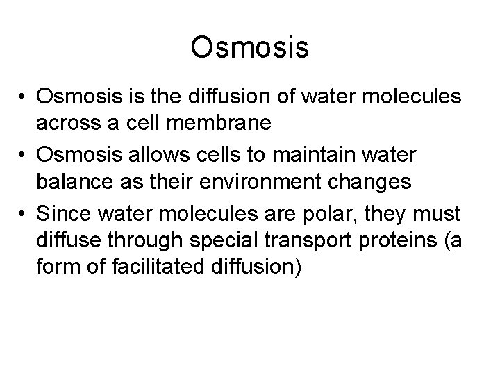 Osmosis • Osmosis is the diffusion of water molecules across a cell membrane •
