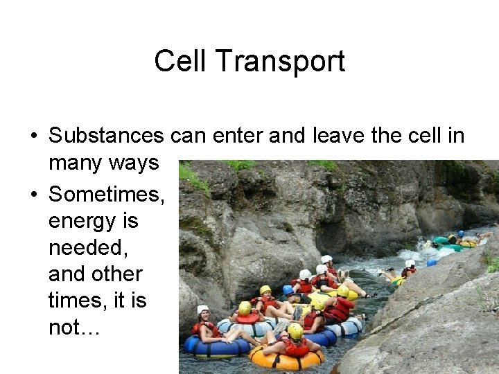 Cell Transport • Substances can enter and leave the cell in many ways •