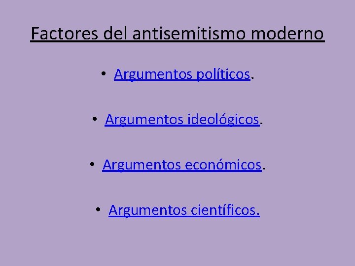 Factores del antisemitismo moderno • Argumentos políticos. • Argumentos ideológicos. • Argumentos económicos. •