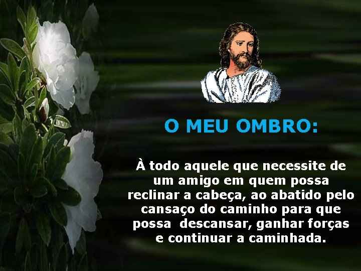 O MEU OMBRO: À todo aquele que necessite de um amigo em quem possa