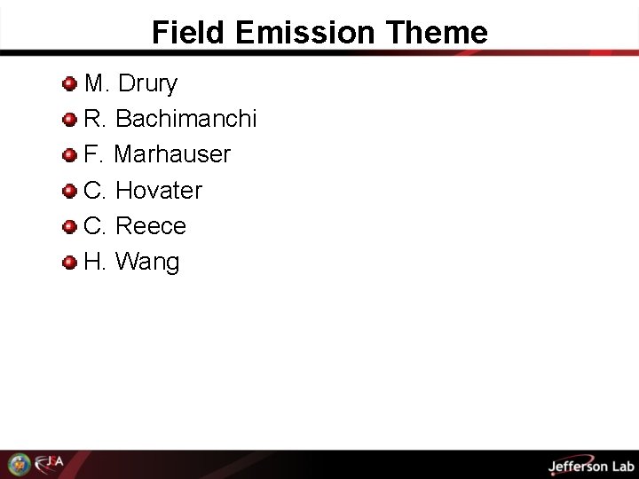 Field Emission Theme M. Drury R. Bachimanchi F. Marhauser C. Hovater C. Reece H.