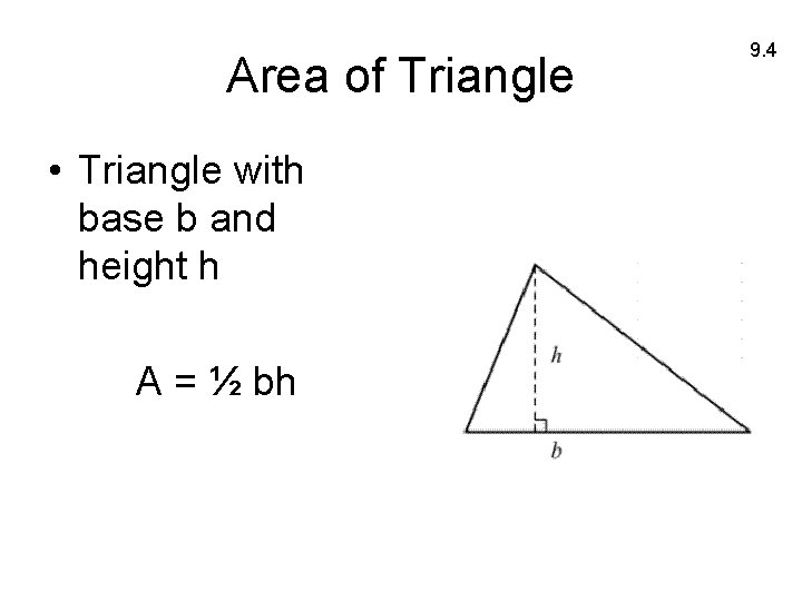 Area of Triangle • Triangle with base b and height h A = ½