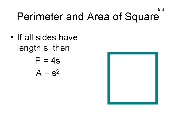 9. 3 Perimeter and Area of Square • If all sides have length s,