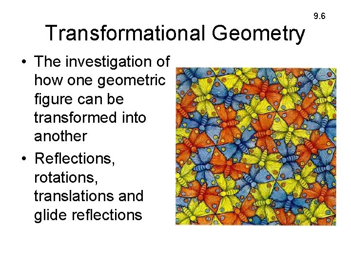 9. 6 Transformational Geometry • The investigation of how one geometric figure can be