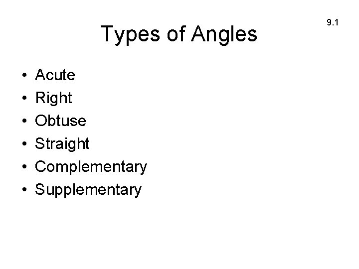 Types of Angles • • • Acute Right Obtuse Straight Complementary Supplementary 9. 1