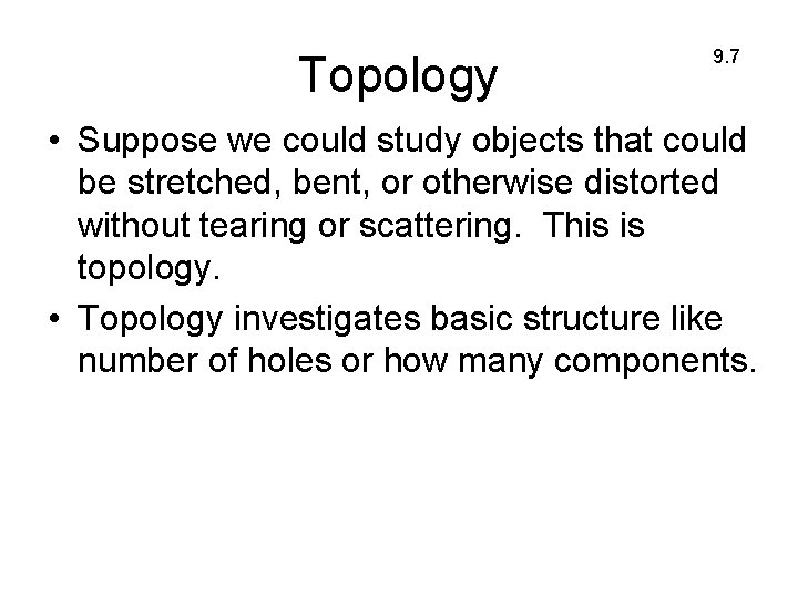 Topology 9. 7 • Suppose we could study objects that could be stretched, bent,