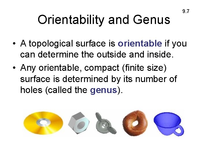 Orientability and Genus 9. 7 • A topological surface is orientable if you can