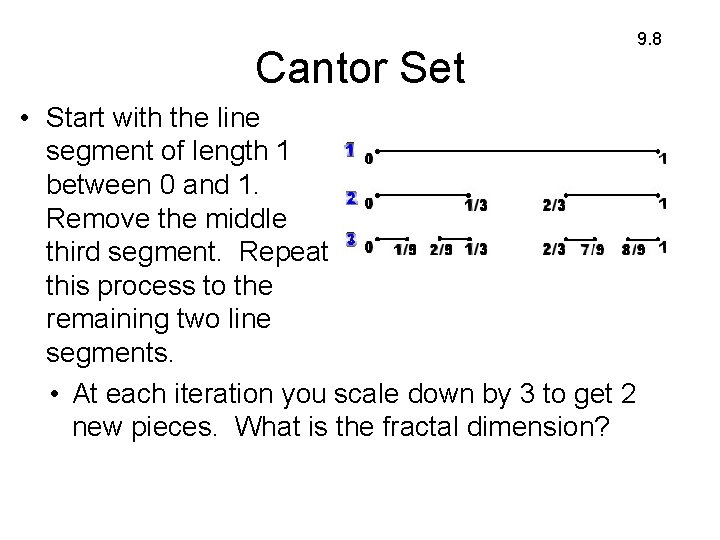 Cantor Set • Start with the line segment of length 1 between 0 and