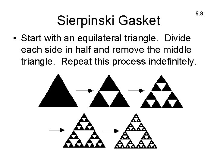 Sierpinski Gasket 9. 8 • Start with an equilateral triangle. Divide each side in