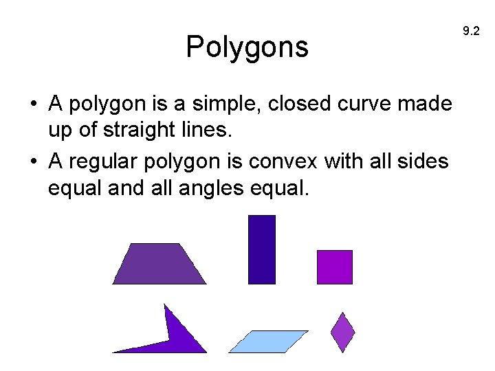 Polygons • A polygon is a simple, closed curve made up of straight lines.