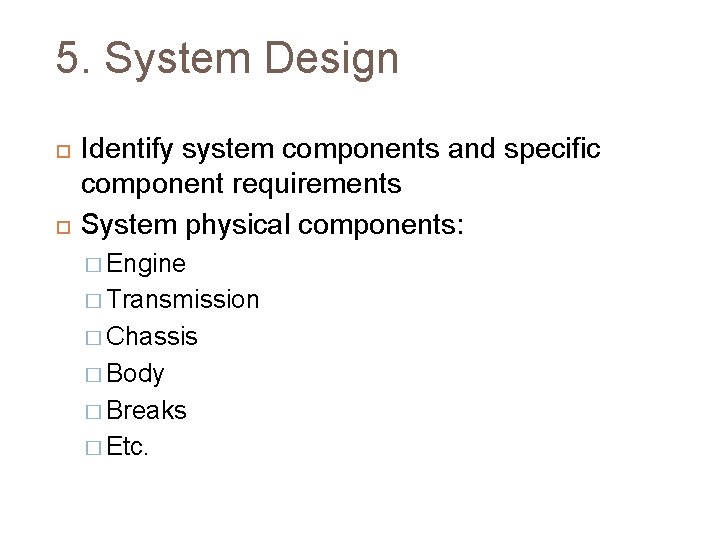 5. System Design Identify system components and specific component requirements System physical components: �
