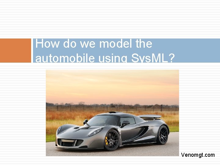 How do we model the automobile using Sys. ML? Venomgt. com 