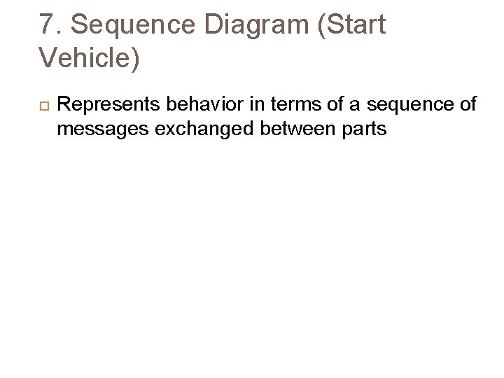 7. Sequence Diagram (Start Vehicle) Represents behavior in terms of a sequence of messages
