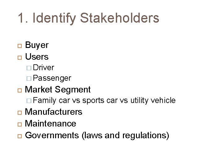 1. Identify Stakeholders Buyer Users � Driver � Passenger Market Segment � Family car