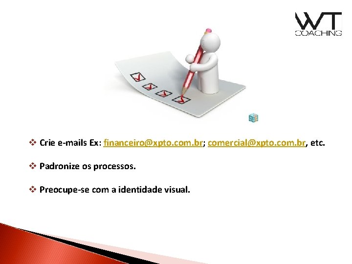 v Crie e-mails Ex: financeiro@xpto. com. br; comercial@xpto. com. br, etc. v Padronize os