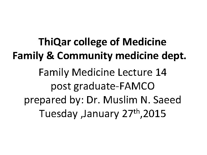 Thi. Qar college of Medicine Family & Community medicine dept. Family Medicine Lecture 14