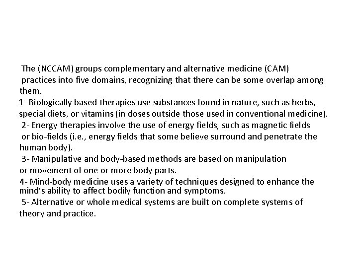 The (NCCAM) groups complementary and alternative medicine (CAM) practices into five domains, recognizing that