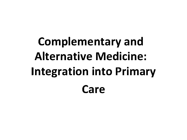 Complementary and Alternative Medicine: Integration into Primary Care 