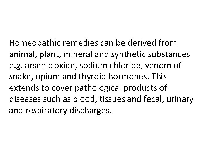 Homeopathic remedies can be derived from animal, plant, mineral and synthetic substances e. g.