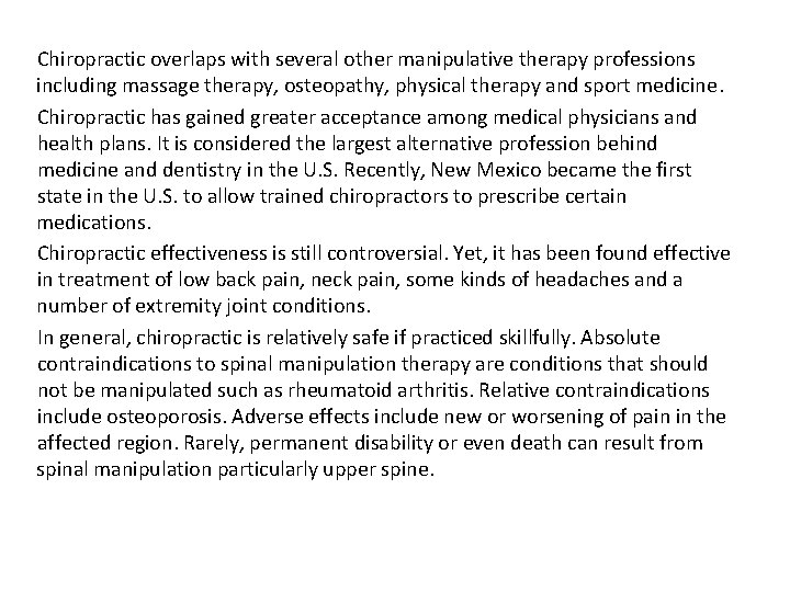 Chiropractic overlaps with several other manipulative therapy professions including massage therapy, osteopathy, physical therapy