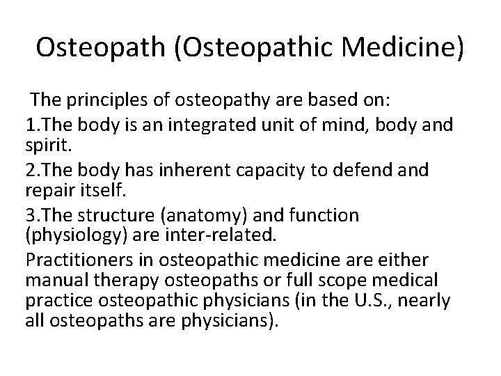 Osteopath (Osteopathic Medicine) The principles of osteopathy are based on: 1. The body is