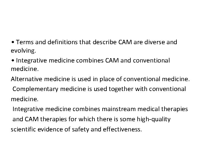  • Terms and definitions that describe CAM are diverse and evolving. • Integrative