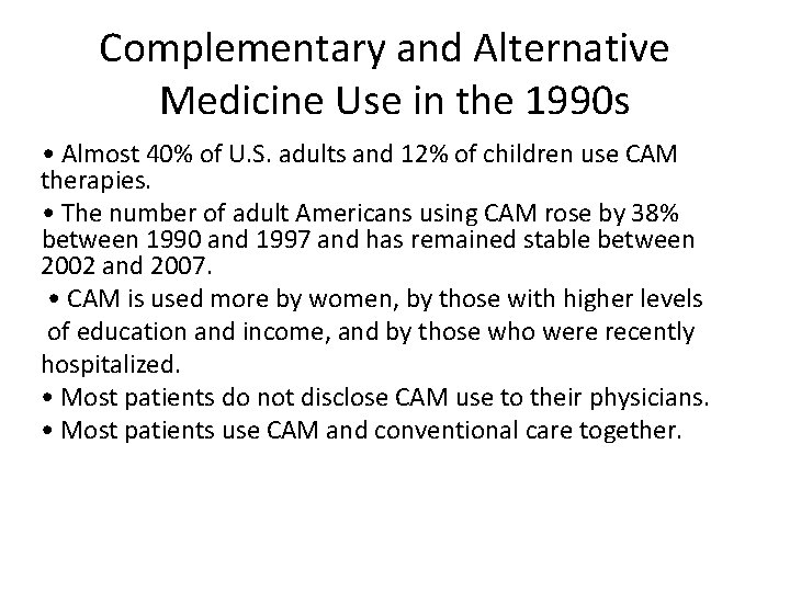 Complementary and Alternative Medicine Use in the 1990 s • Almost 40% of U.