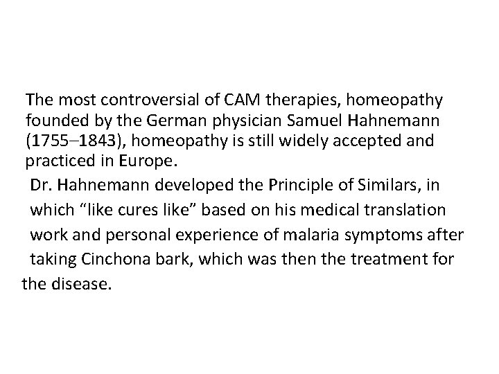 The most controversial of CAM therapies, homeopathy founded by the German physician Samuel Hahnemann