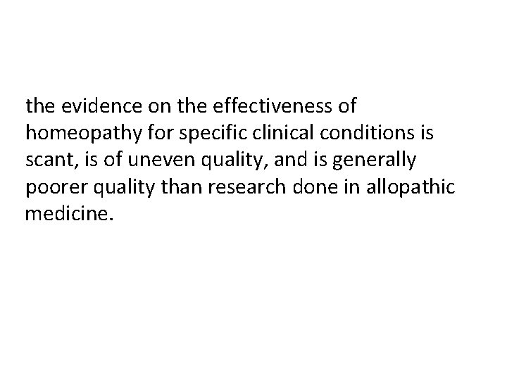 the evidence on the effectiveness of homeopathy for specific clinical conditions is scant, is