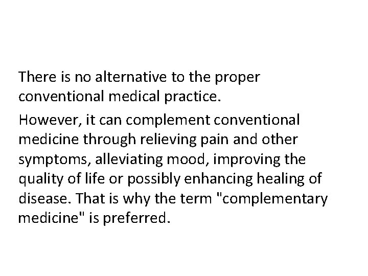 There is no alternative to the proper conventional medical practice. However, it can complement