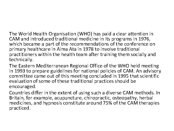 The World Health Organisation (WHO) has paid a clear attention in CAM and introduced