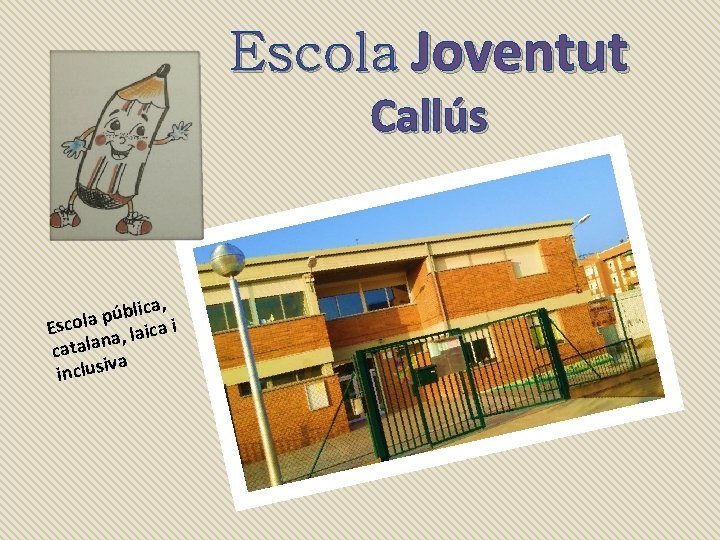 Escola Joventut Callús ica, l b ú p Escola , laica i na catala