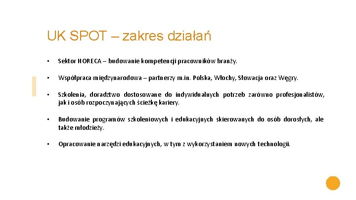 UK SPOT – zakres działań • Sektor HORECA – budowanie kompetencji pracowników branży. • UK SPOT – zakres działań • Sektor HORECA – budowanie kompetencji pracowników branży. •