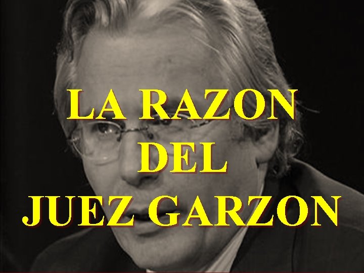 LA RAZON DEL JUEZ GARZON 