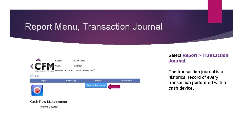 Report Menu, Transaction Journal Select Report > Transaction Journal. The transaction journal is a