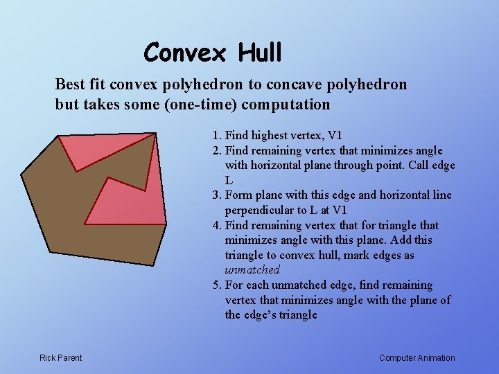 Convex Hull Best fit convex polyhedron to concave polyhedron but takes some (one-time) computation