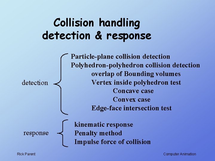 Collision handling detection & response detection response Rick Parent Particle-plane collision detection Polyhedron-polyhedron collision