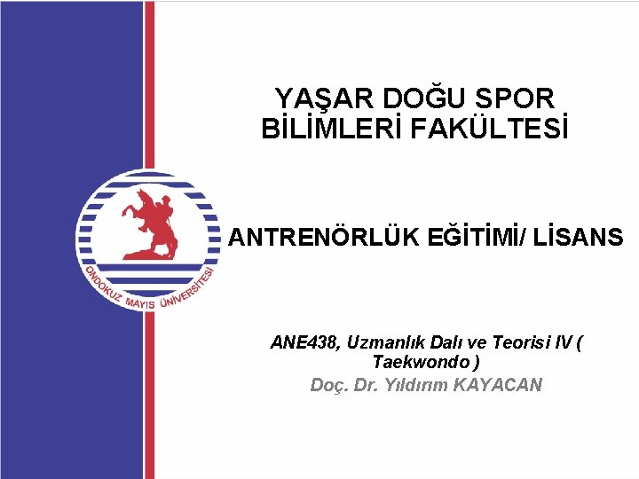 YAŞAR DOĞU SPOR BİLİMLERİ FAKÜLTESİ ANTRENÖRLÜK EĞİTİMİ/ LİSANS ANE 438, Uzmanlık Dalı ve Teorisi