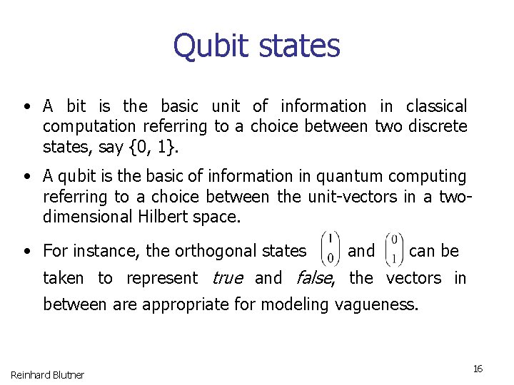 Qubit states • A bit is the basic unit of information in classical computation