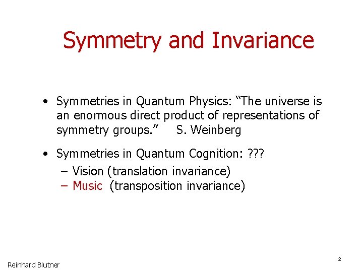 Symmetry and Invariance • Symmetries in Quantum Physics: “The universe is an enormous direct