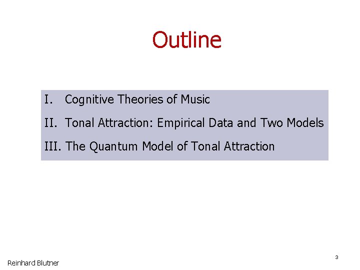 Outline I. Cognitive Theories of Music II. Tonal Attraction: Empirical Data and Two Models