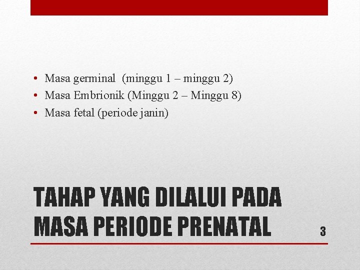  • Masa germinal (minggu 1 – minggu 2) • Masa Embrionik (Minggu 2