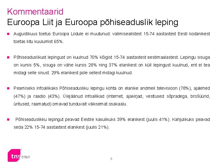 Kommentaarid Euroopa Liit ja Euroopa põhiseaduslik leping n Augustikuus toetus Euroopa Liidule ei muutunud: