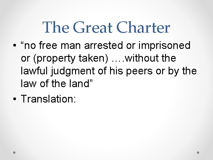 The Great Charter • “no free man arrested or imprisoned or (property taken) ….