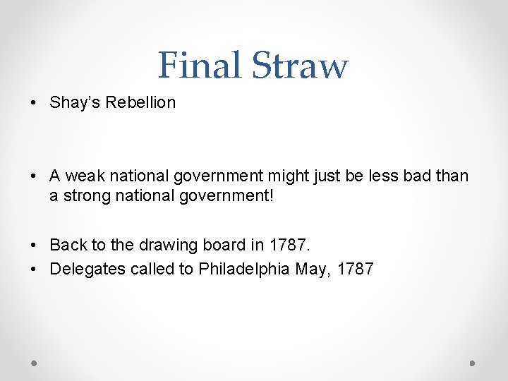 Final Straw • Shay’s Rebellion • A weak national government might just be less